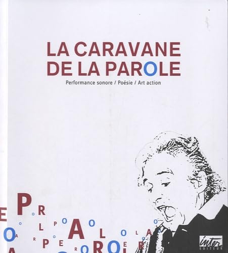 La caravane de la parole: Performance sonore, poésie, art action book