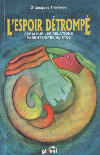 L Espoir Detrompe Essai Sur les Relations Parents et Specialistes Books