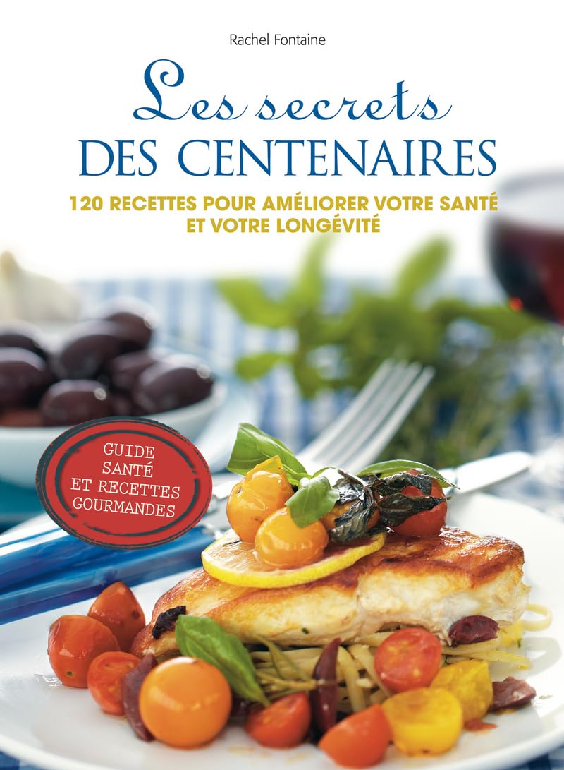 Les secrets des centenaires: 120 recettes pour vivre longtemps en très bonne santé Books