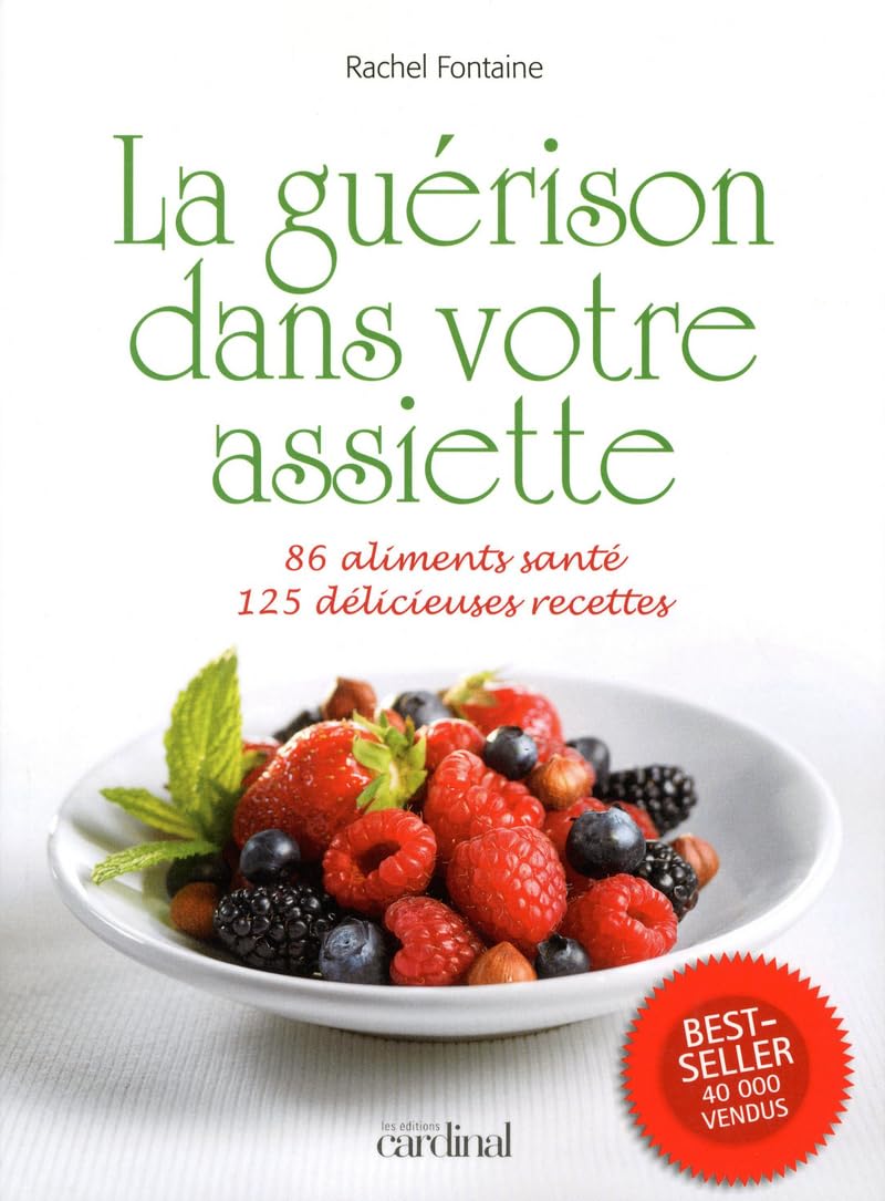 La guérison dans votre assiette - 86 aliments santé, 125 délicieuses recettes Health, Nutrition & Fitness