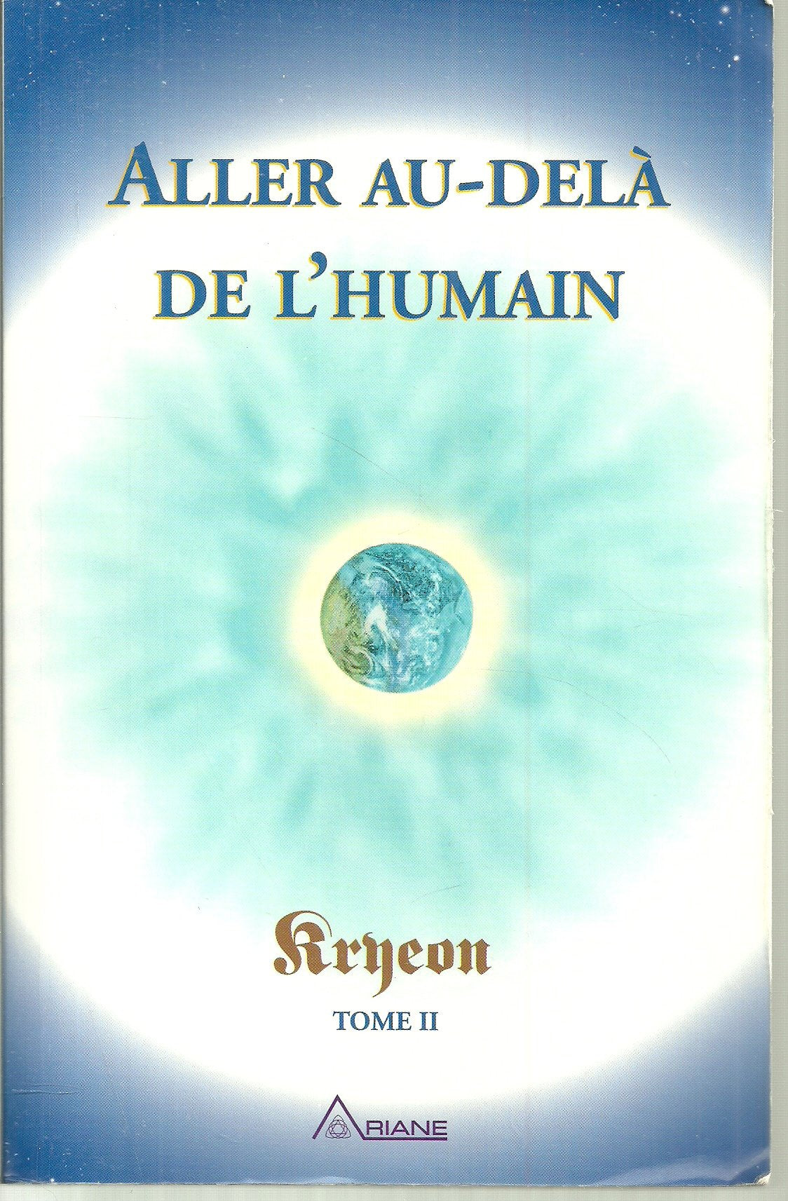 Aller au-delà de l'humain - Kryeon T.2: Tome 2, Aller au-delà de l'humain Religion & Esotericism