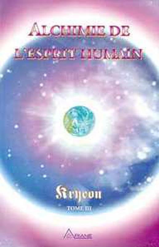 Alchimie de l'Esprit humain - Kryeon T.3: Tome 3, Alchimie de l'esprit humain : un guide de la transition humaine vers une ère nouvelle Religion & Esotericism