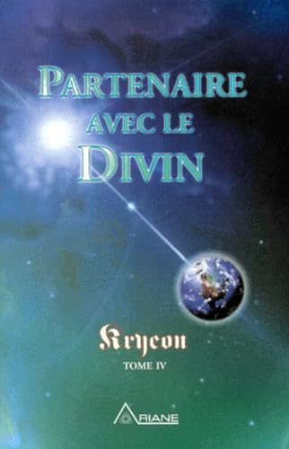 Partenaire avec le divin - Kryeon T.4: Tome 4, Partenaire avec le divin : informations pratiques pour le nouveau millénaire Religion & Esotericism
