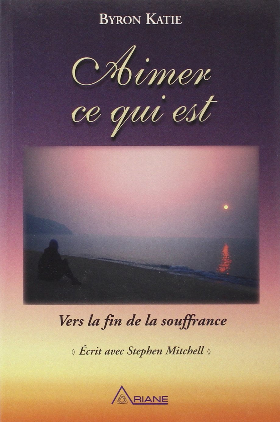 Aimer ce qui est: Vers la fin de la souffrance Books