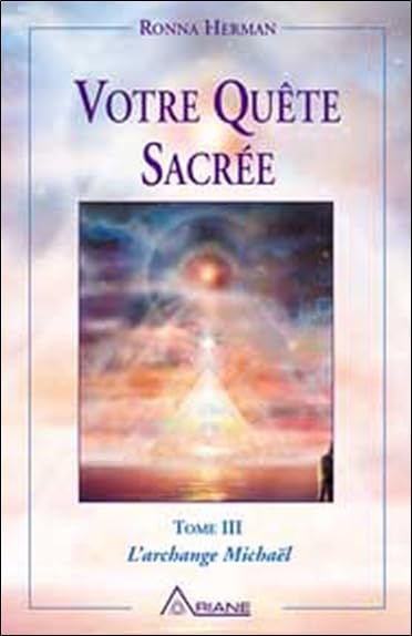 Votre quête sacrée: Tome 3, L'archange Michaël Religion & Esotericism