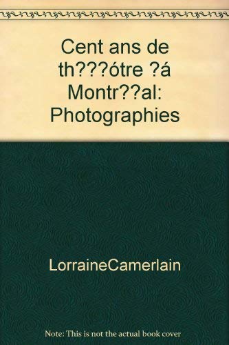 Cent ans de theatre a Montreal: Photographies (French Edition) Books