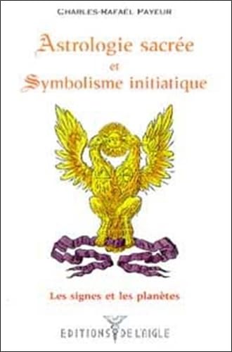 Astrologie sacrée et symbolisme initiatique: Tome 1, Les signes et les planètes Books