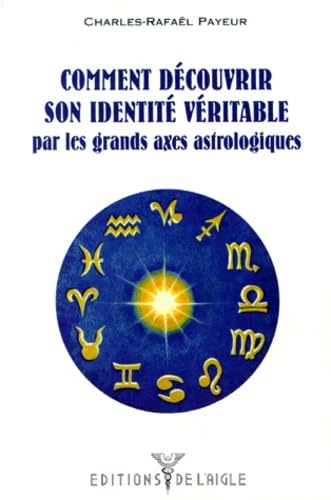 Comment découvrir son identité véritable par les grands axes astrologiques book