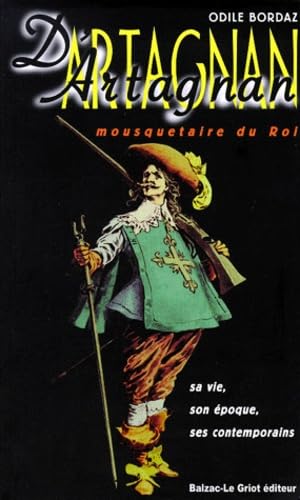 D'Artagnan, Mousquetaire Du Roi. Sa Vie, Son Epoque, Ses Contemporains Politics & History