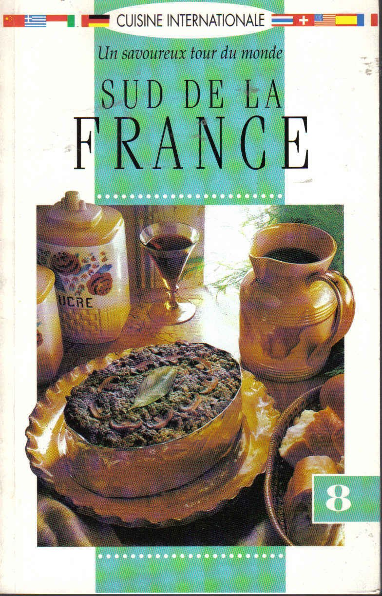 Sud De La France/un Savoureux Tour Du Monde (Cuisine Internationale, no.8) book