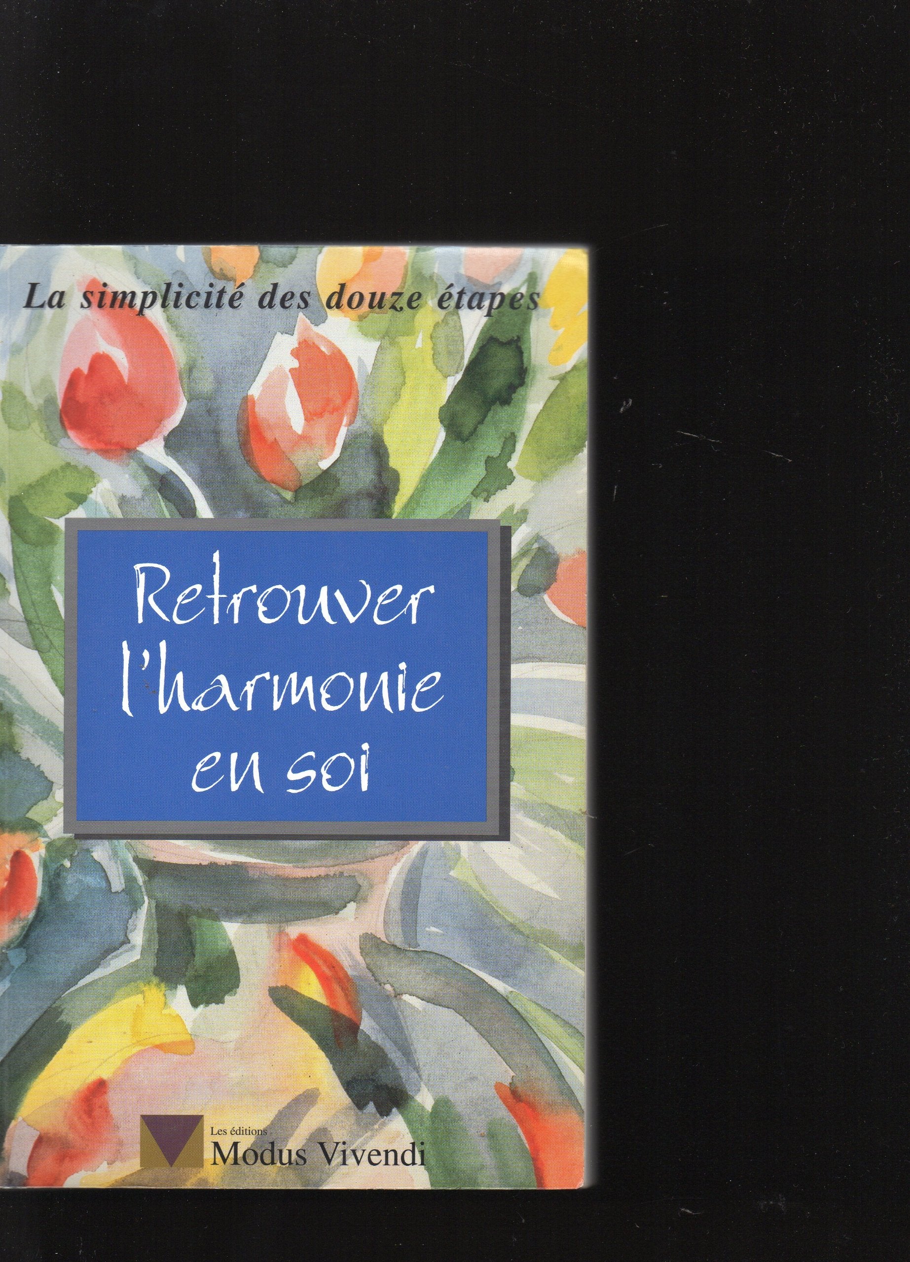 Retrouver L'Harmonie En Soi. La Simplicite Des Douze Etapes Books
