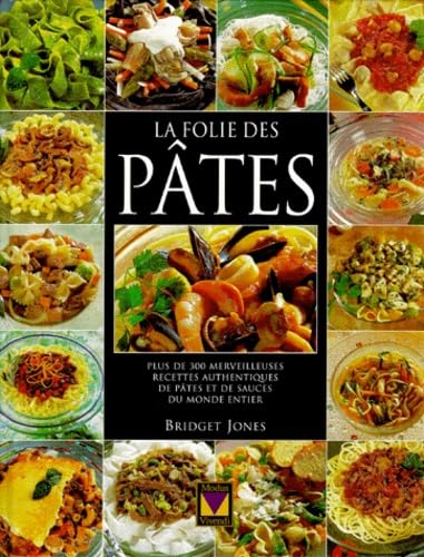 La Folie Des Pates. Plus De 300 Merveilleuses Recettes Authentiques De Pates Et De Sauces Du Monde Entier book