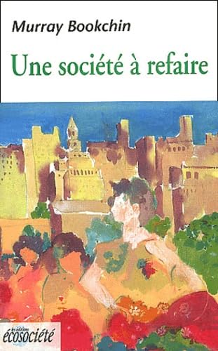 Une société à refaire. Vers une écologie de la liberté book
