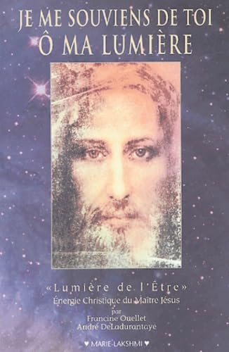 Je me souviens de toi, ô ma lumière - "Lumière de l'Être", Énergie Christique du Maître Jésus Religion & Esotericism