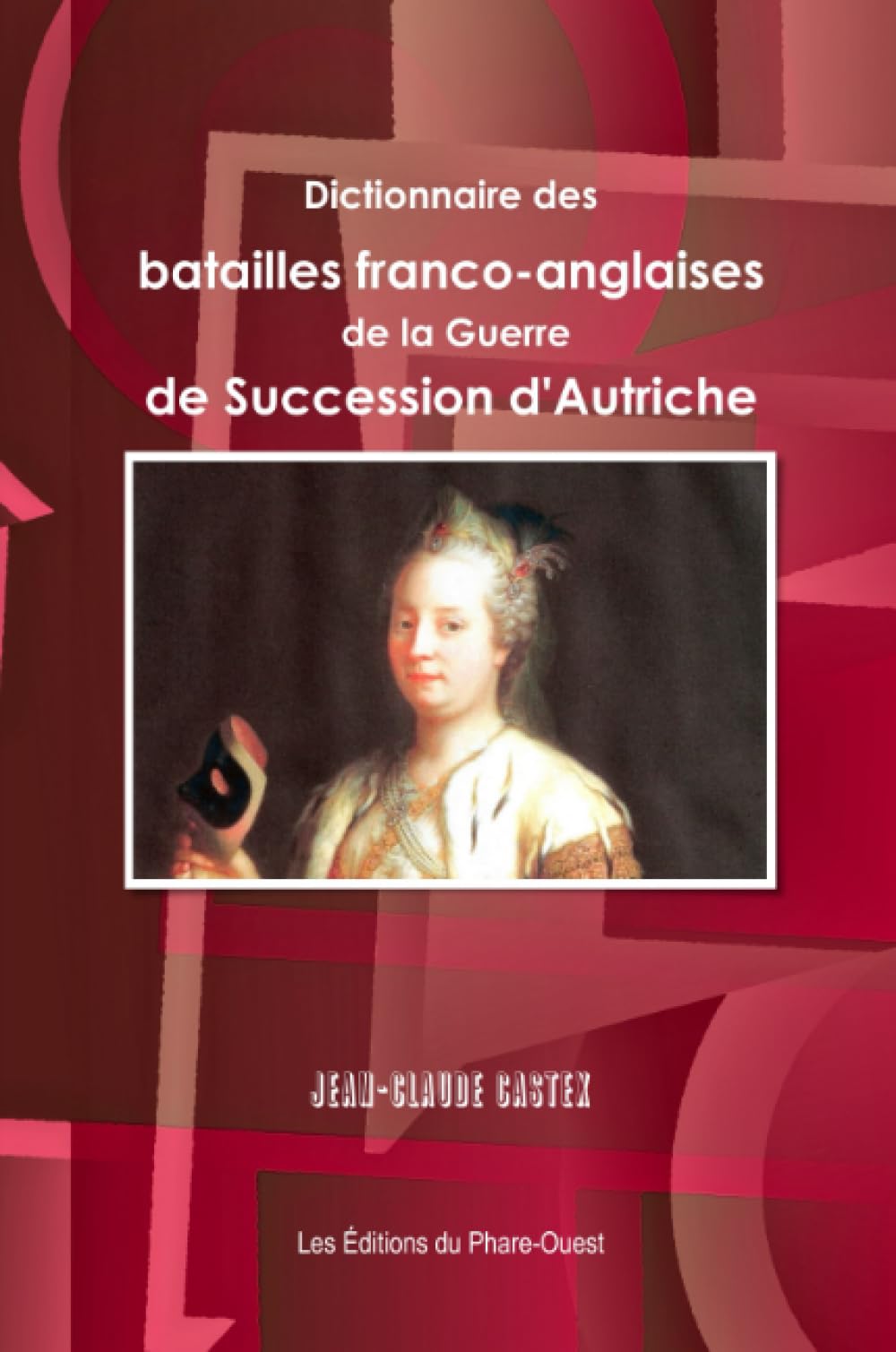 Dictionnaire des batailles franco-anglaises de la Guerre de Succession d'Autriche book