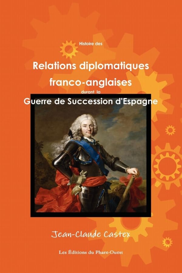 Histoire des Relations diplomatiques franco-anglaises durant la Guerre de Succession d'Espagne book
