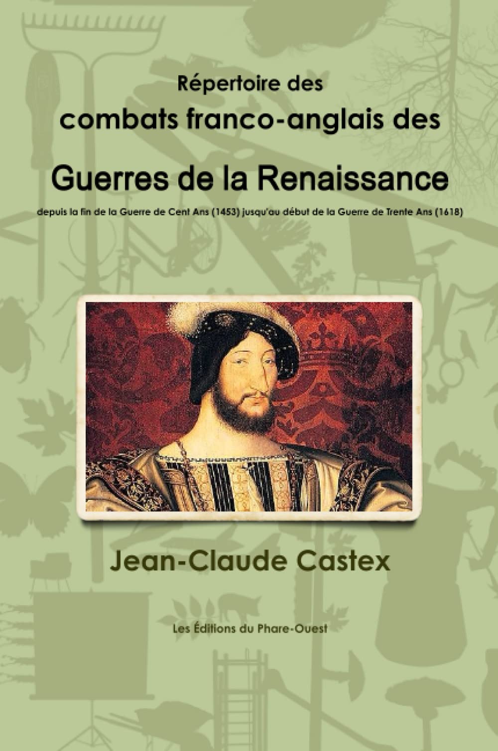 Répertoire des combats franco-anglais des Guerres de la Renaissance, depuis la fin de la Guerre de Cent Ans (1453) jusqu'au début de la Guerre de Trente Ans (1618) Politics & History