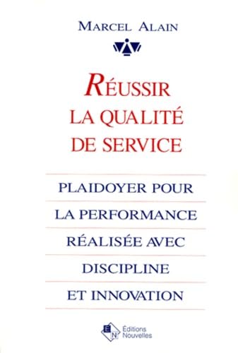 Reussir La Qualite De Service. Plaidoyer Pour La Performance Realisee Avec Discipline Et Innovation Books