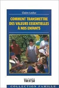 Comment Transmettre Des Valeurs Essentielles A Nos Enfants book