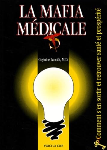 La Mafia Medicale. Comment S'En Sortir Et Retrouver Sante Et Prosperite Books