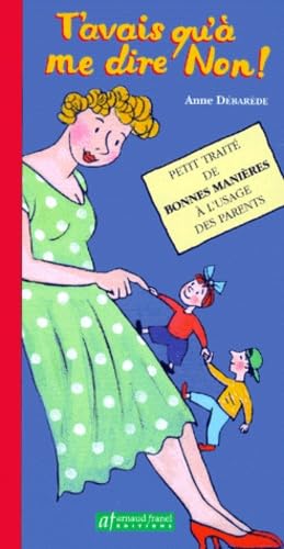 T'Avais Qu'A Me Dire Non ! Petit Traite De Bonnes Manieres A L'Usage Des Parents book