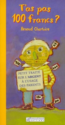 T'as pas 100 francs ? : petit traité à l'usage des parents book