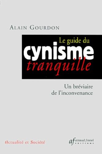 Le guide du cynisme tranquille.: Un bréviaire de l'inconvenance Books