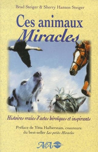 Animaux miracles (ces .): Histoires vraies d'actes héroïques et inspirants book