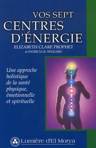 Vos sept centres d'énergie : Une approche holistique de la santé physique, émotionnelle et spirituelle Medicine