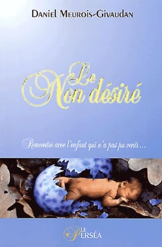 Non désiré - Dialogue avec l'enfant…: Rencontre avec l'enfant qui n'a pas pu venir Religion & Esotericism