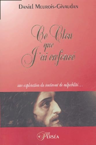 Ce clou que j'ai enfoncé: Une exploration du sentiment de culpabilité... Books