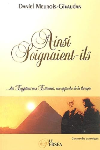 Ainsi soignaient-ils : Des Egyptiens aux Esséniens, une approche de la thérapie book