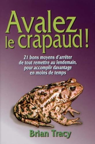Avalez le crapaud ! 21 bons moyens d'arrêter de tout remettre au lendemain, pour accomplir davantage en moins de temps book