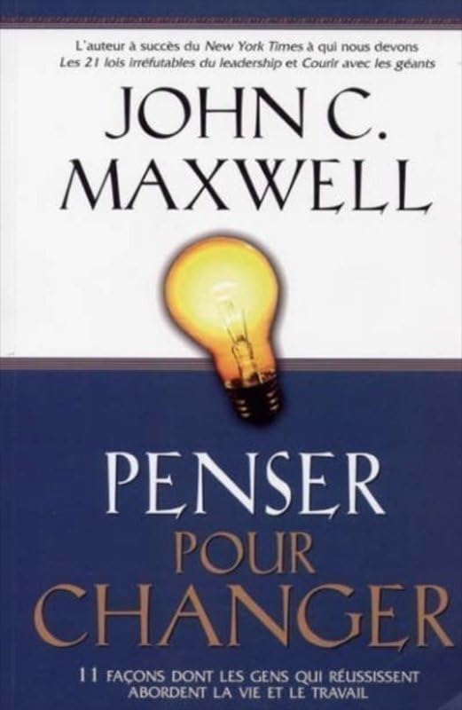 Penser pour changer: 11 Façons dont les gens qui réussissent abordent la vie et le travail Books