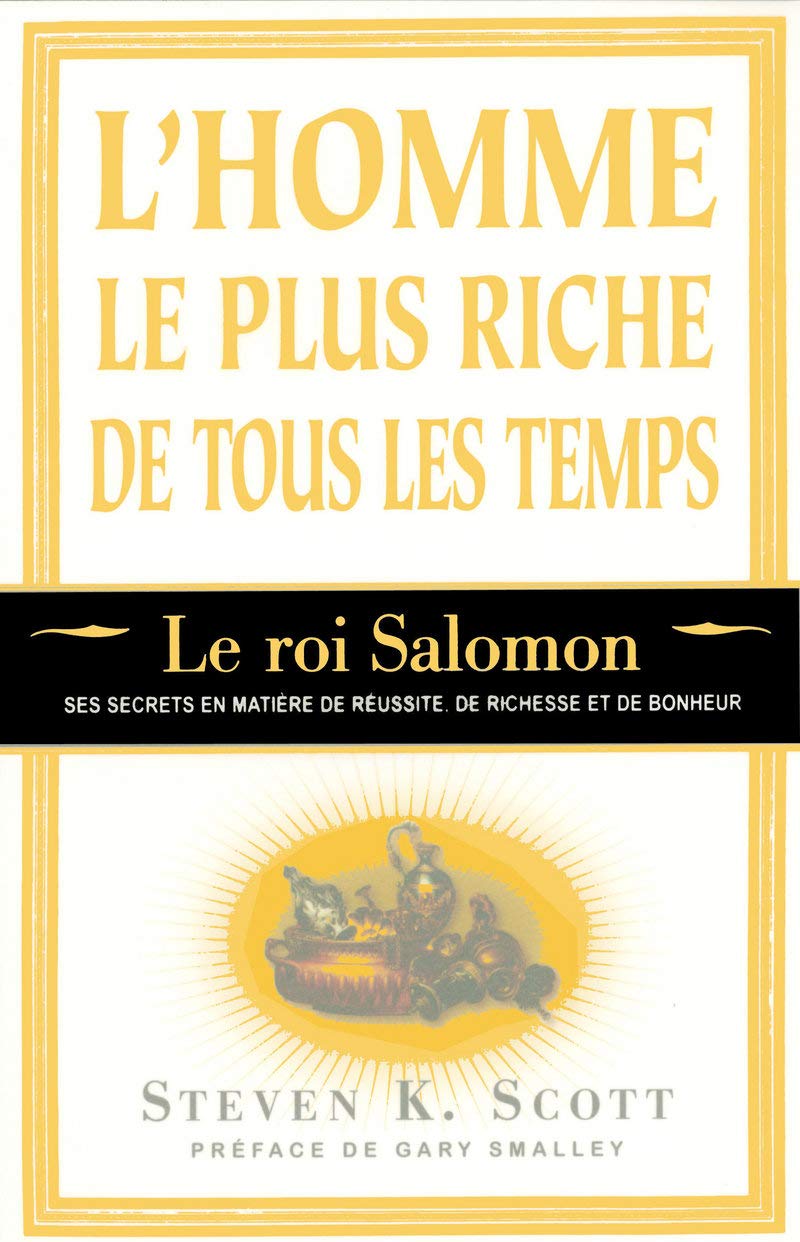 L'homme le plus riche de tous les temps - Le roi Salomon - ses secrets en matière de réussite riches: LE ROI SALOMON, SES SECRETS EN MATIERE DE REUSSITE, DE RICHESSE ET DE BONHEUR Parents & Children