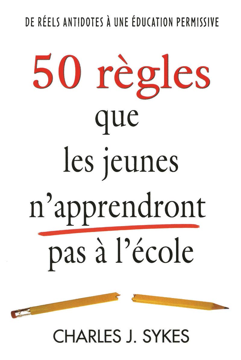 50 règles que les jeunes n'apprendront pas à l'école: De réels antidotes à une éducation permissive Parents & Children