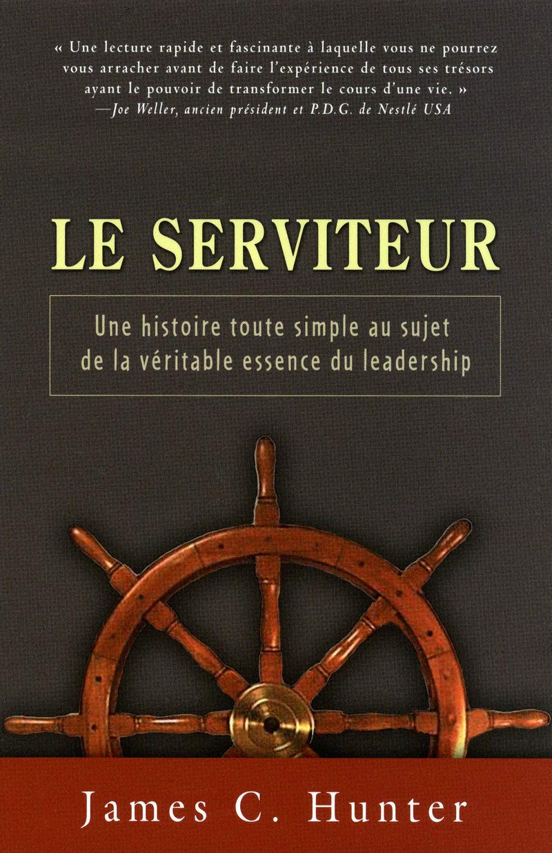 Le serviteur - Une histoire toute simple au sujet de la véritable essence du leadership: DE LA VERITABLE ESSENCE DU LEADERSHIP book