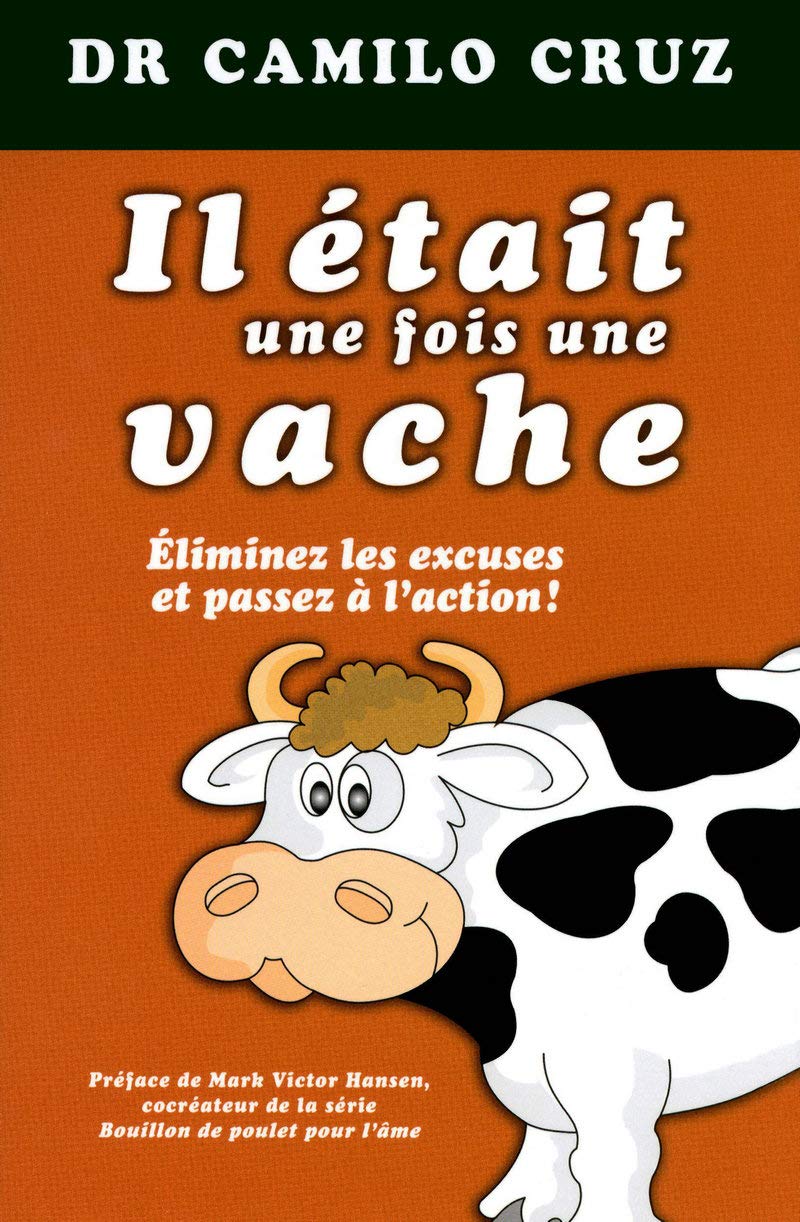 Il était une fois une vache - Eliminer les excuses et passez à l'action: Eliminez les excuses et passez à l'action ! Partnership & Love