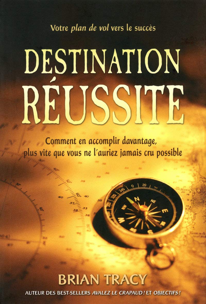 Destination réussite - Comment en accomplir davantage, plus vite que vous ne l'auriez jamais cru pos book