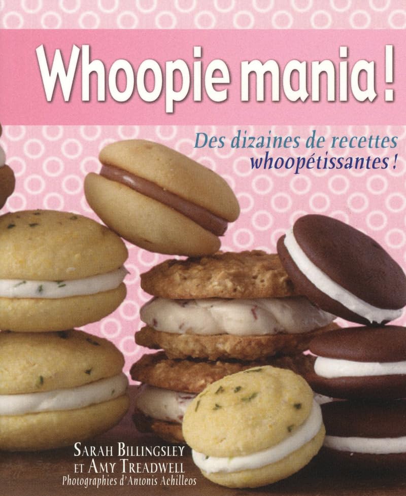 WHOOPIE MANIA !: DES DIZAINES DE RECETTES WHOOPÉTISSANTES ! book
