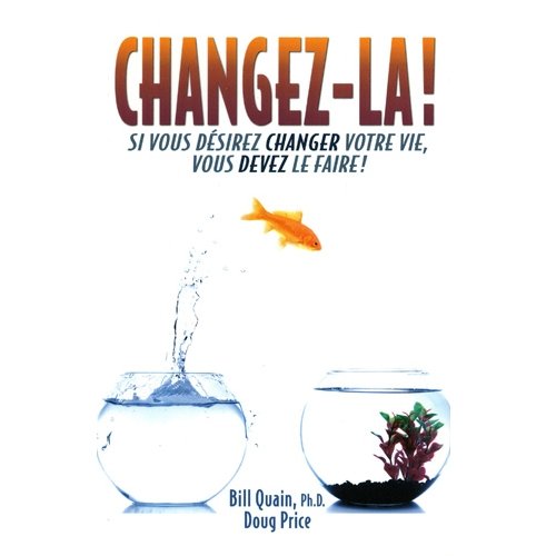 Changez-la ! Si vous desirez changer votre Vie, vous devez le faire! book