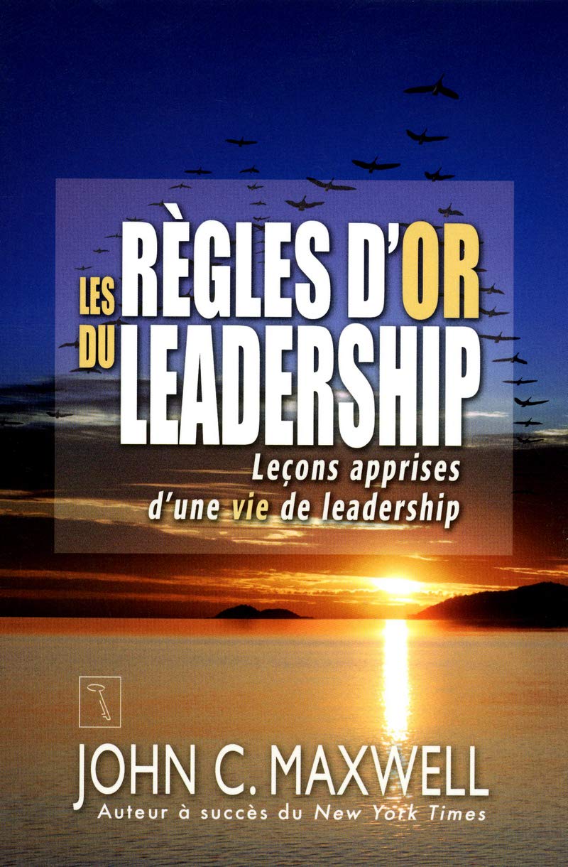 Les règles d'or du leadership: Leçons apprises d'une vie de leadership book
