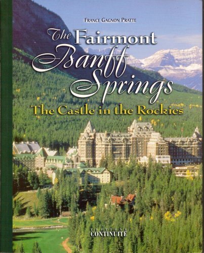 The Fairmont Banff Springs: The Castle in the Rockies (Great Hotels of Canada Collection) Books