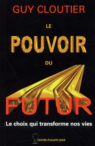 Le Pouvoir Du Futur. Le Choix Qui Transforme Nos Vies book