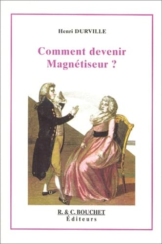 Comment devenir magnétiseur ? Triple aspect du magnétisme : physique, mental et spirituel Books