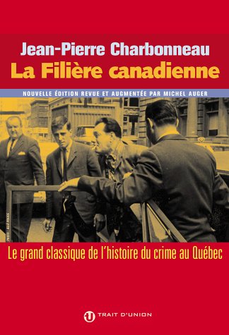 La Filière canadienne : Le grand classique de l'histoire du crime au Québec book
