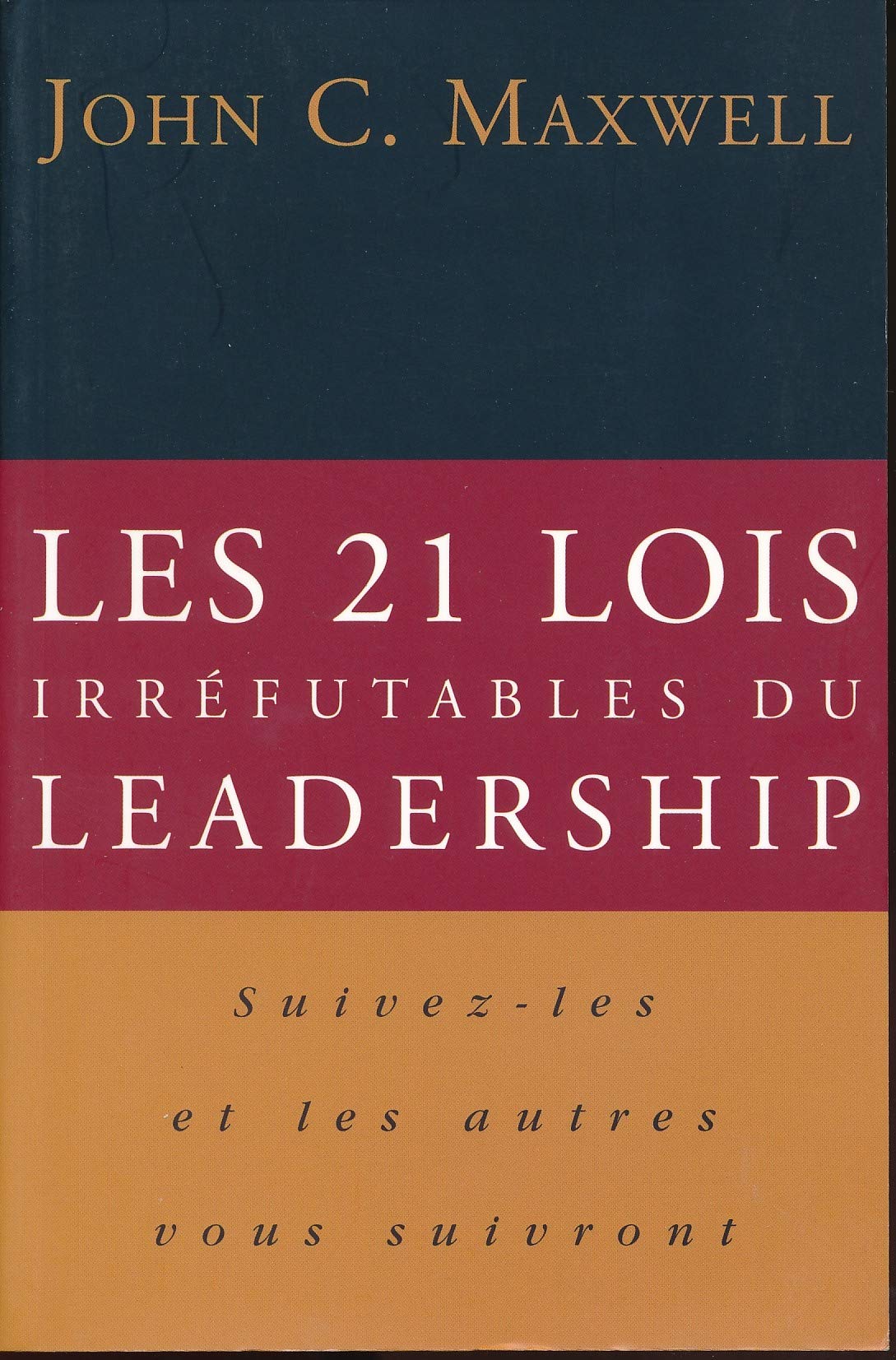 Les 21 Lois Irréfutables Du Leadership: Suivez Les Et Les Autres Vous Suivront Books