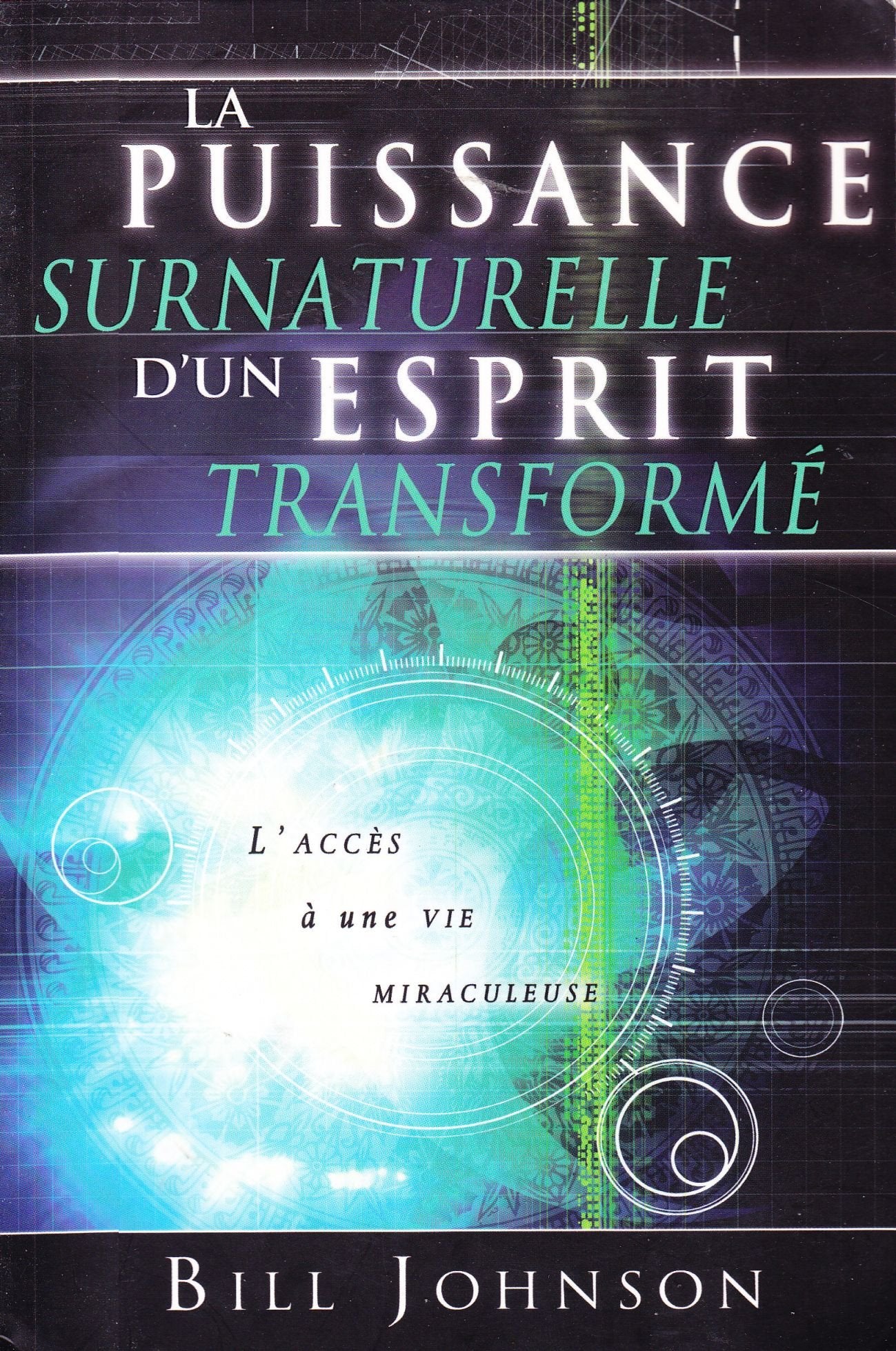 La puissance surnaturelle d'un esprit transformé, l'accès à une vie miraculeuse book