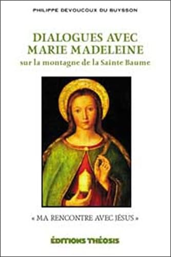 Dialogues avec Marie Madeleine sur la montagne de la Sainte Baume Books