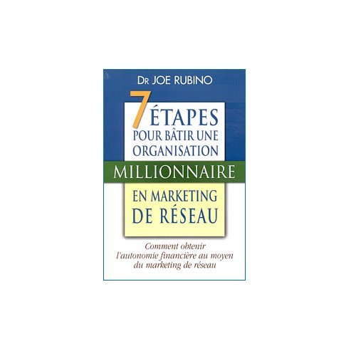 Les 7 étapes pour bâtir une organisation millionnaire en marketing de réseau Business, Finance & Career